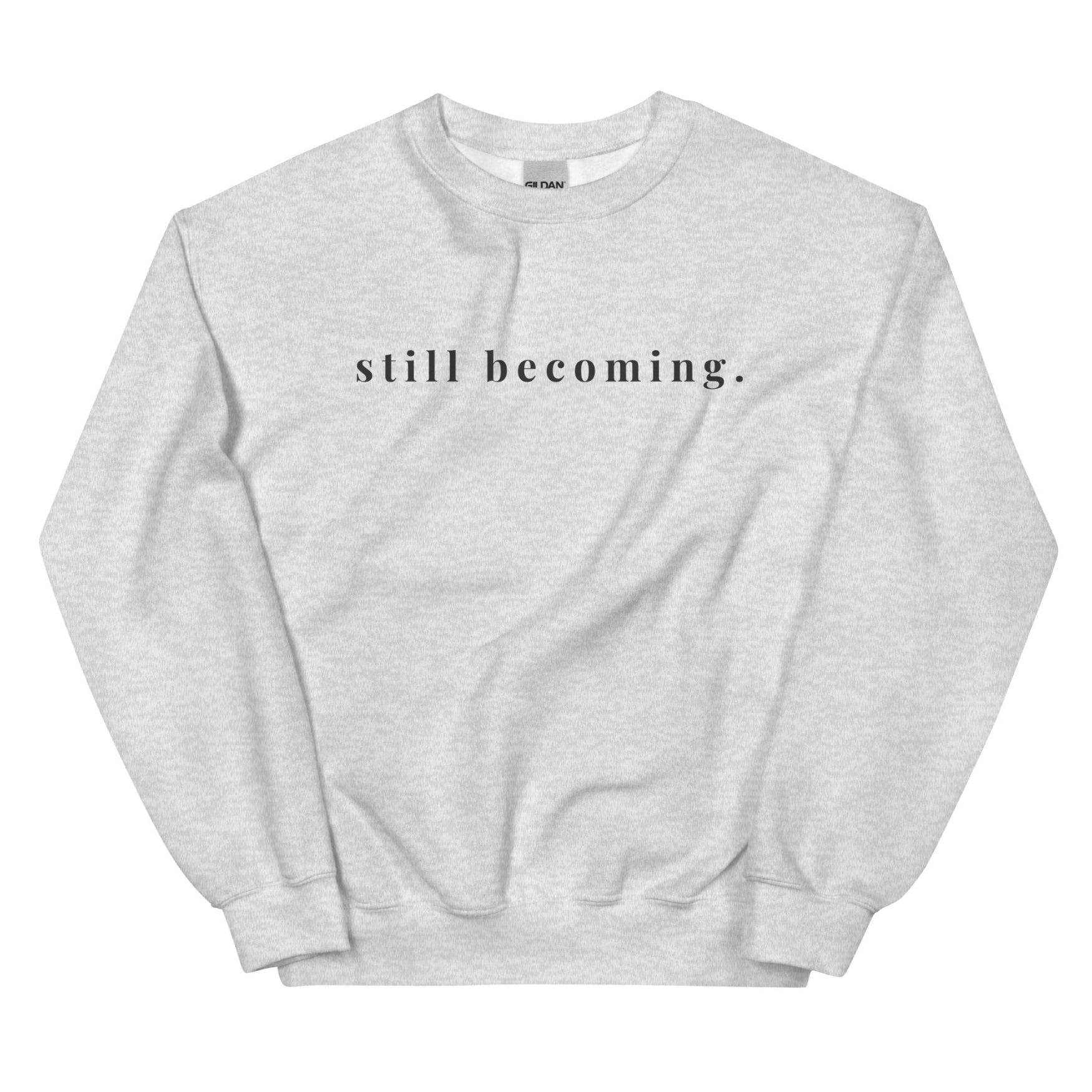 Still Becoming Crewneck Sweatshirt – Minimal Inspirational Pullover - Held & Anchored